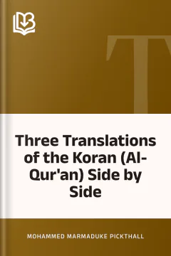 Three Translations of the Koran (Al-Qur'an) Side by Side - Mohammed Marmaduke Pickthall