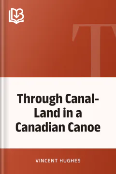 Through Canal-Land in a Canadian Canoe - Vincent Hughes
