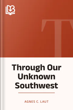 Through Our Unknown Southwest - Agnes C. Laut