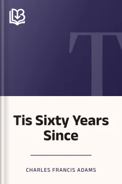 Tis Sixty Years Since - Charles Francis Adams