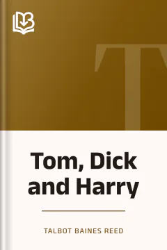 Tom, Dick and Harry - Talbot Baines Reed