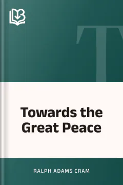 Towards the Great Peace - Ralph Adams Cram