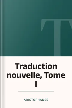 Traduction nouvelle, Tome I - Aristophanes