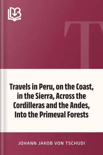 Travels in Peru, on the Coast, in the Sierra, Across the Cordilleras and the Andes, Into the Primeval Forests by Johann Jakob von Tschudi, book cover