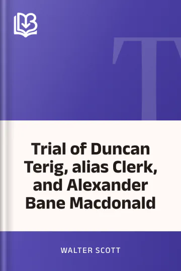 Trial of Duncan Terig, alias Clerk, and Alexander Bane Macdonald by Walter Scott, book cover