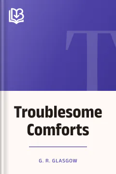 Troublesome Comforts - G. R. Glasgow