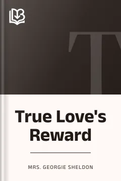 True Love's Reward - Mrs. Georgie Sheldon