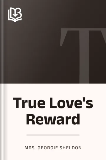 True Love's Reward by Mrs. Georgie Sheldon, book cover