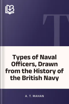 Types of Naval Officers, Drawn from the History of the British Navy - A. T. Mahan