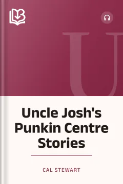 Uncle Josh's Punkin Centre Stories - Cal Stewart
