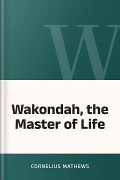 Wakondah, the Master of Life - Cornelius Mathews