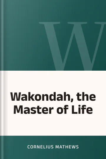 Wakondah, the Master of Life by Cornelius Mathews, book cover