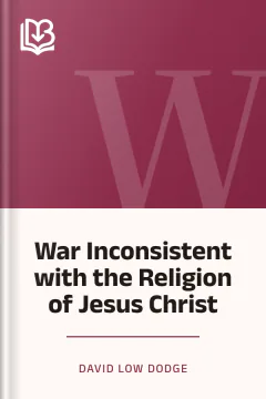 War Inconsistent with the Religion of Jesus Christ - David Low Dodge