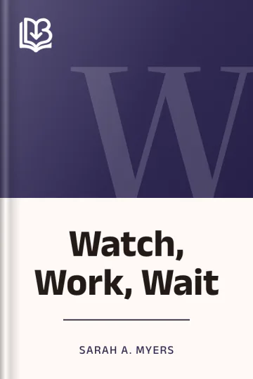 Watch, Work, Wait by Sarah A. Myers, book cover