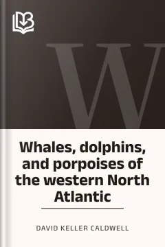 Whales, dolphins, and porpoises of the western North Atlantic - David Keller Caldwell