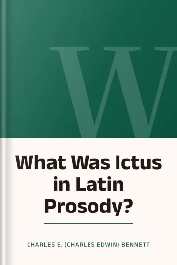 What Was Ictus in Latin Prosody? by Charles E. (Charles Edwin) Bennett, book cover