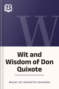 Wit and Wisdom of Don Quixote - Miguel de Cervantes Saavedra