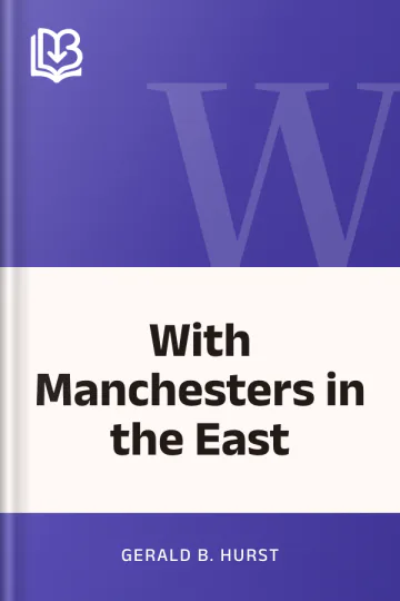 With Manchesters in the East by Gerald B. Hurst, book cover