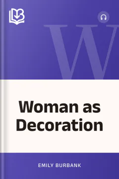 Woman as Decoration - Emily Burbank