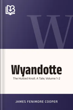 Wyandotte, or, The Hutted Knoll. A Tale; Volume 1-2 - James Fenimore Cooper