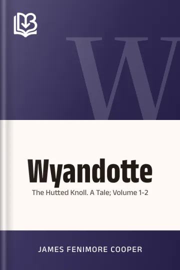 Wyandotte, or, The Hutted Knoll. A Tale; Volume 1-2 by James Fenimore Cooper, book cover