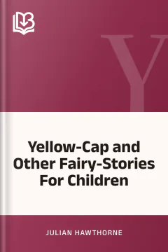 Yellow-Cap and Other Fairy-Stories For Children - Julian Hawthorne