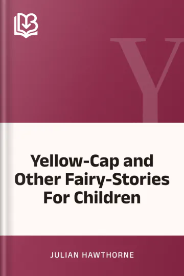 Yellow-Cap and Other Fairy-Stories For Children by Julian Hawthorne, book cover