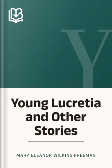 Young Lucretia and Other Stories by Mary Eleanor Wilkins Freeman, book cover