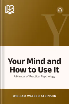 Your Mind and How to Use It - William Walker Atkinson