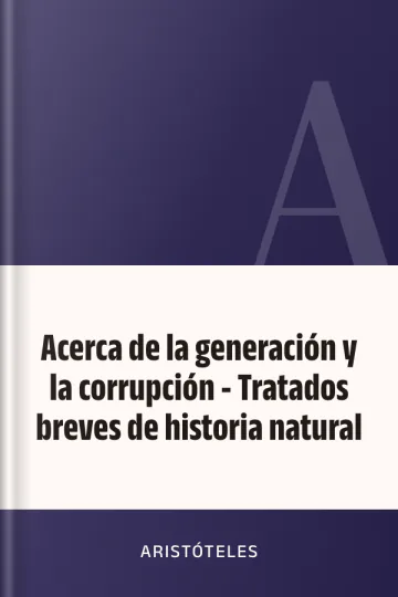 Acerca de la generación y la corrupción - Tratados breves de historia natural de Aristóteles, portada del libro