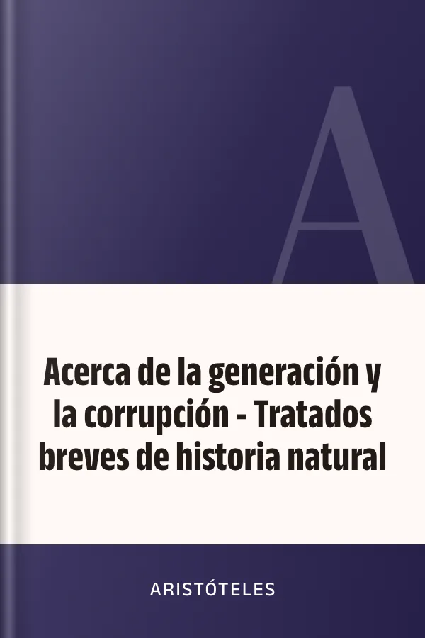 Acerca de la generación y la corrupción - Tratados breves de historia natural de Aristóteles, portada del libro