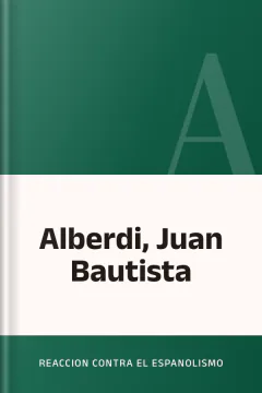Alberdi, Juan Bautista - Reaccion Contra El Espanolismo