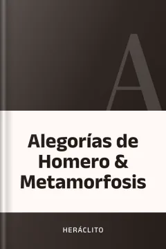 Alegorías de Homero & Metamorfosis - Heráclito