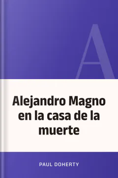 Alejandro Magno en la casa de la muerte - Paul Doherty