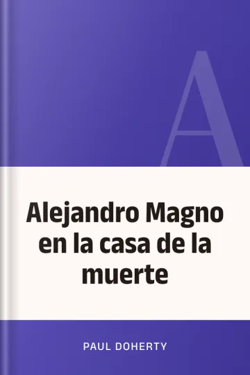Alejandro Magno en la casa de la muerte de Paul Doherty, portada del libro