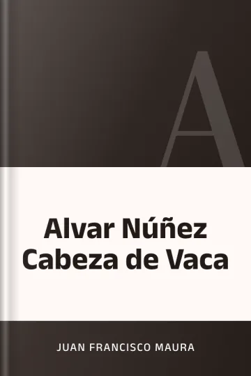 Alvar Núñez Cabeza de Vaca de Juan Francisco Maura, portada del libro