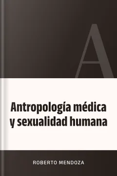 Antropología médica y sexualidad humana - Roberto Mendoza