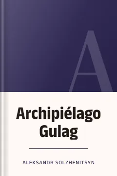 Archipiélago Gulag - Aleksandr Solzhenitsyn