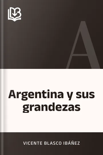 Argentina y sus grandezas de Vicente Blasco Ibáñez, portada del libro