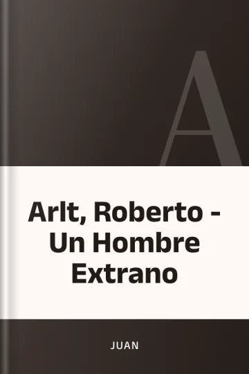 Arlt, Roberto - Un Hombre Extrano de juan, portada del libro