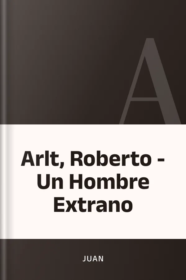Arlt, Roberto - Un Hombre Extrano de juan, portada del libro