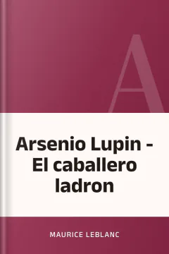 Arsenio Lupin - El caballero ladron - Maurice Leblanc