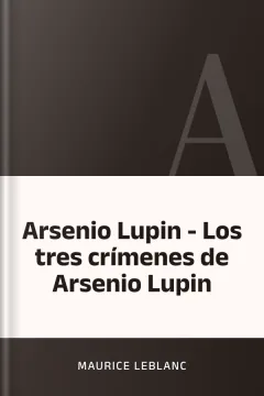 Arsenio Lupin - Los tres crímenes de Arsenio Lupin - Maurice Leblanc