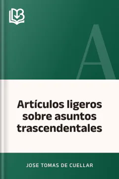 Artículos ligeros sobre asuntos trascendentales - Jose Tomas de Cuellar