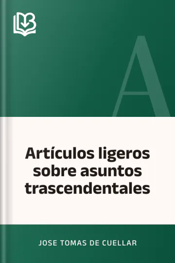 Artículos ligeros sobre asuntos trascendentales de Jose Tomas de Cuellar, portada del libro