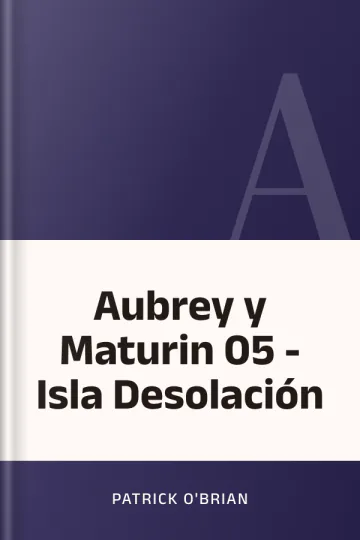 Aubrey y Maturin 05 - Isla Desolación de Patrick O'Brian, portada del libro