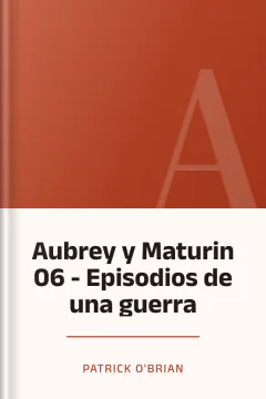 Aubrey y Maturin 06 - Episodios de una guerra - Patrick O'Brian