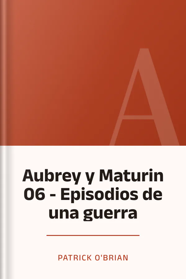 Aubrey y Maturin 06 - Episodios de una guerra de Patrick O'Brian, portada del libro
