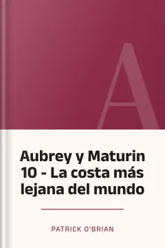 Aubrey y Maturin 10 - La costa más lejana del mundo - Patrick O'Brian