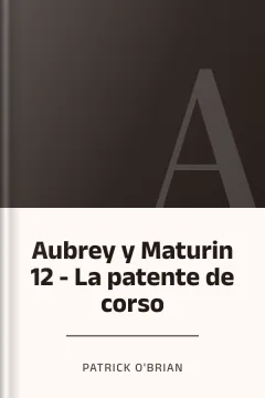 Aubrey y Maturin 12 - La patente de corso - Patrick O'Brian